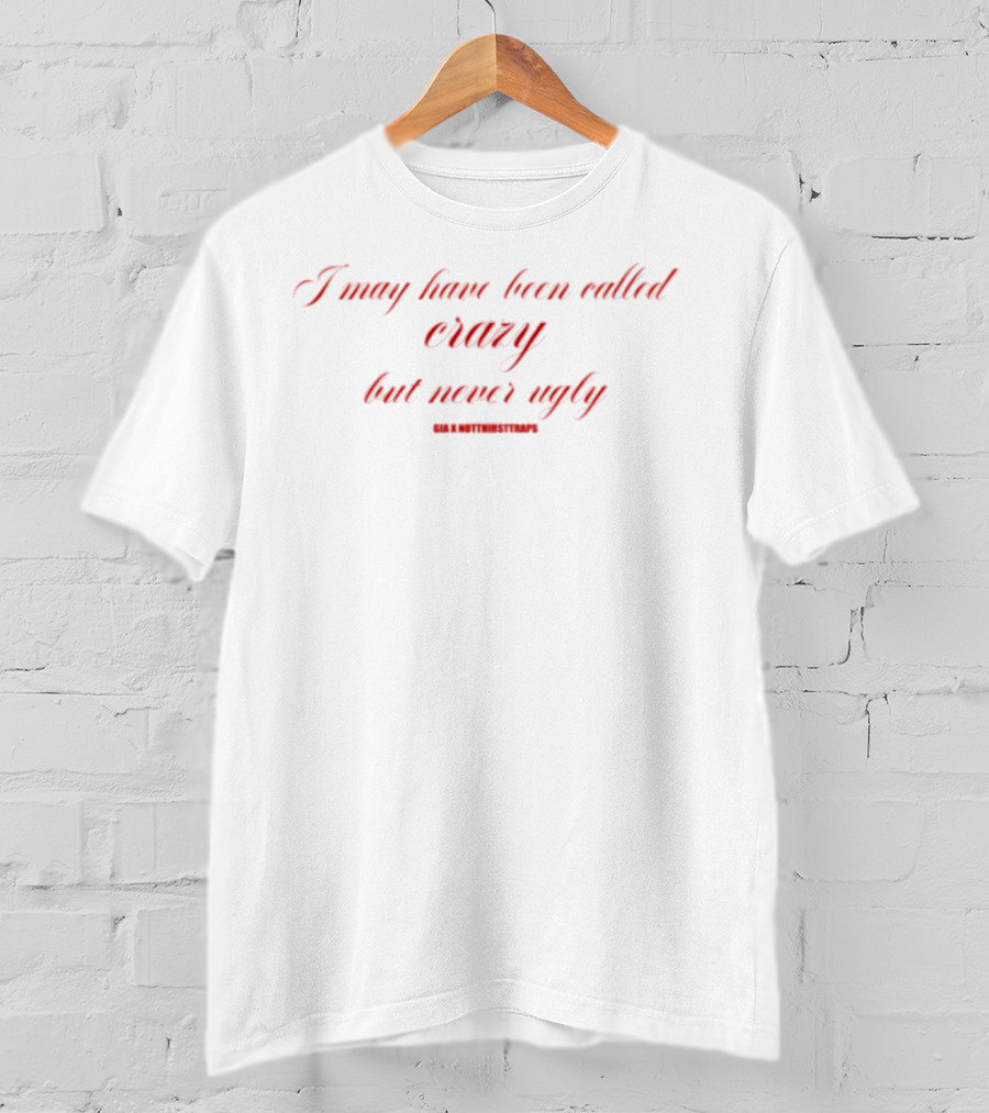 I May Have Been Called Crazy But Never Ugly Bold Red Statement T-Shirt