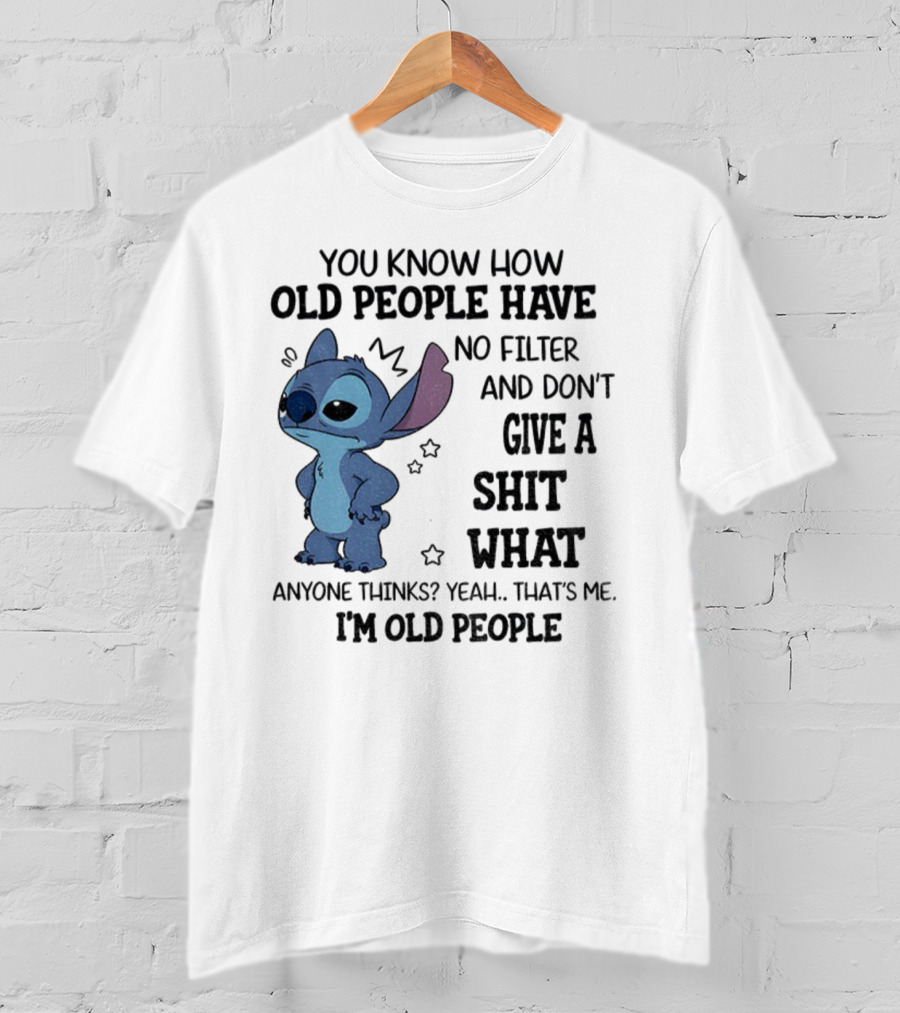Stitch You Know How Old People Have No Filter And Don't Give A Shit What Anyone Thinks Yeah That's Me I'm Old People T-Shirt