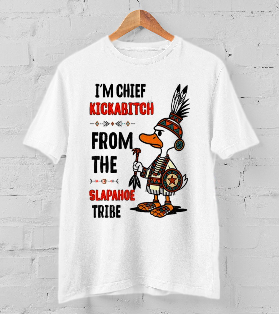 Goose Native Chief Kickabitch Slapahoe Tribe T-Shirt