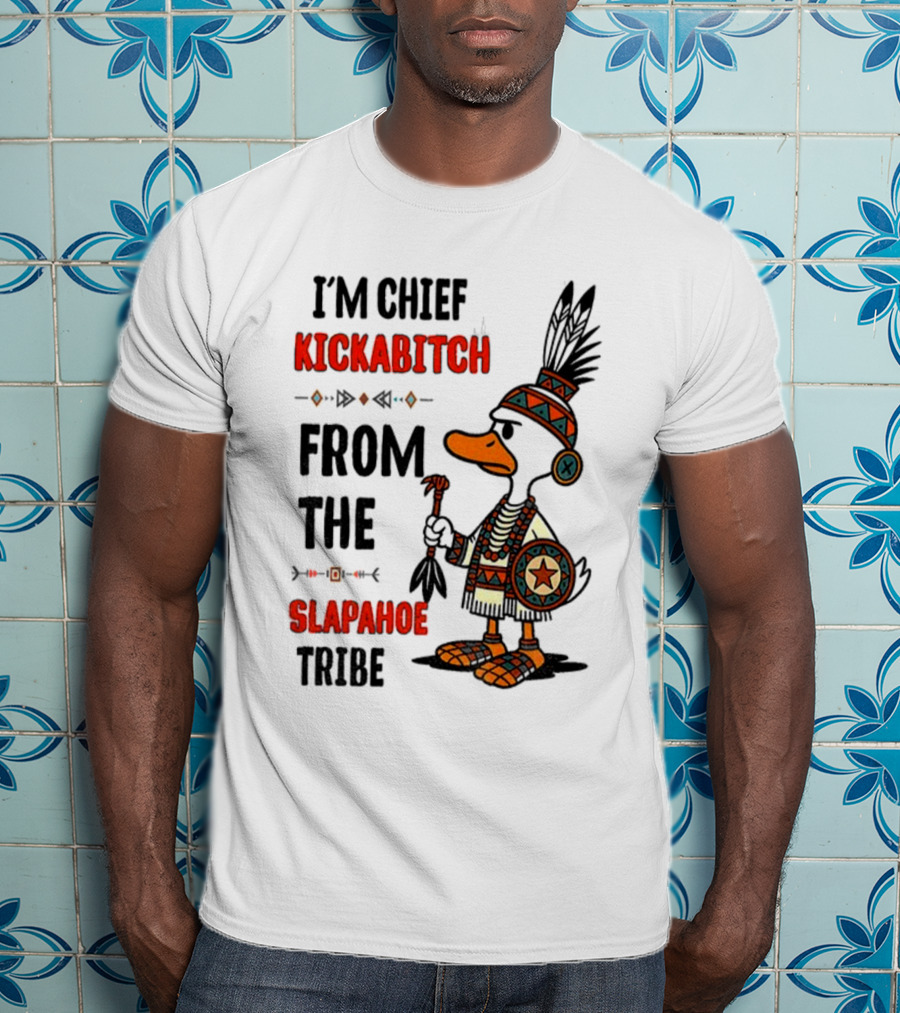 Goose Native Chief Kickabitch Slapahoe Tribe T-Shirt