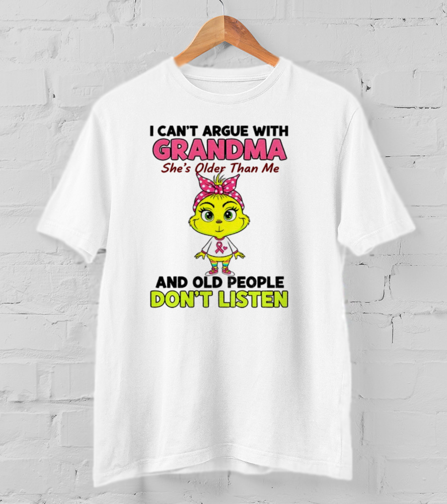 Grandma She's Older Than Me Don't Listen Cute Grinch T-Shirt