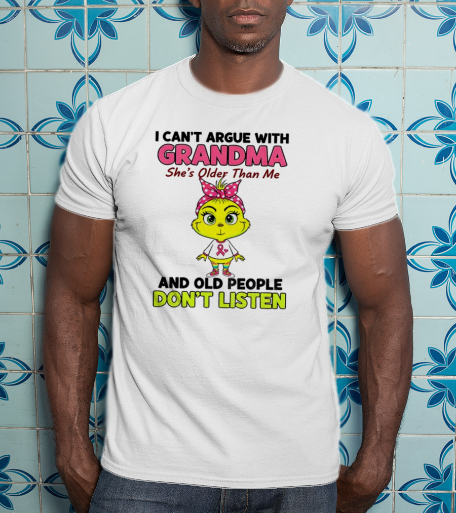 Grandma She's Older Than Me Don't Listen Cute Grinch T-Shirt