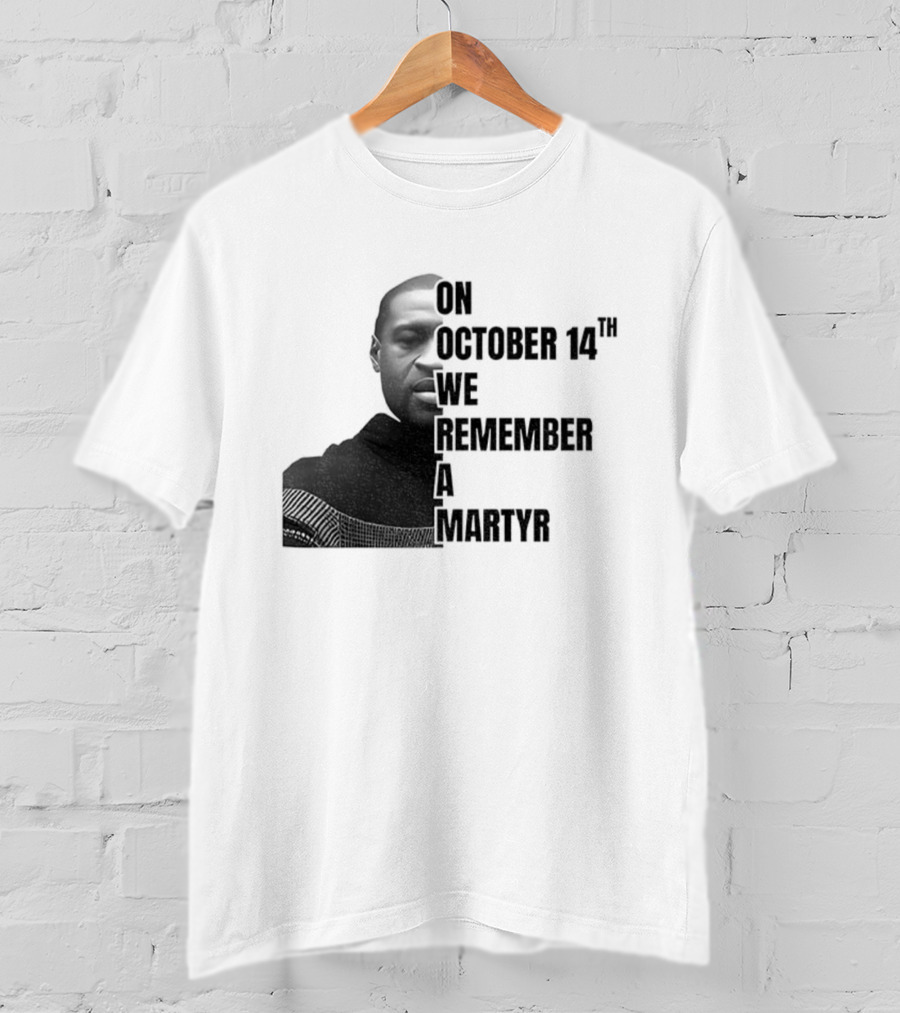 George Floyd On October 14th We Remember A Martyr T-Shirt