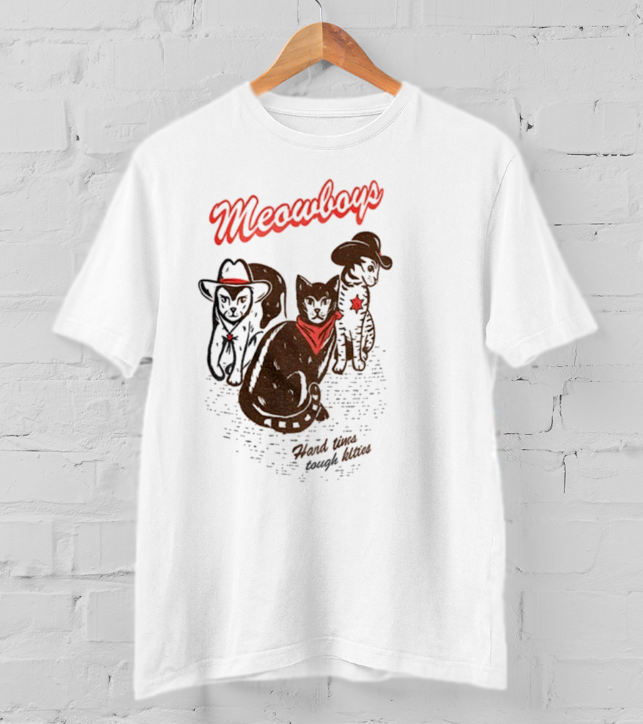 Meowboys Cowboy Cats Hard Times Tough Kitties T-Shirt