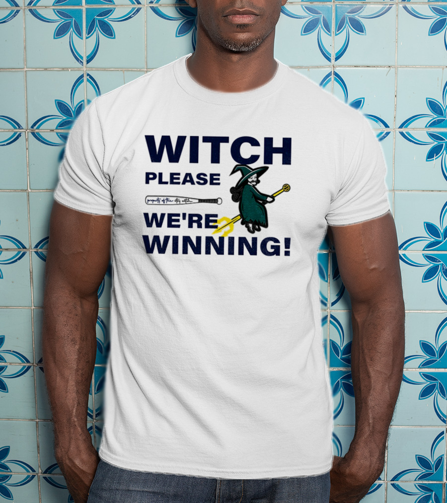 Seattle Mariners Witch Please We're Winning Funny Baseball MLB T-Shirt