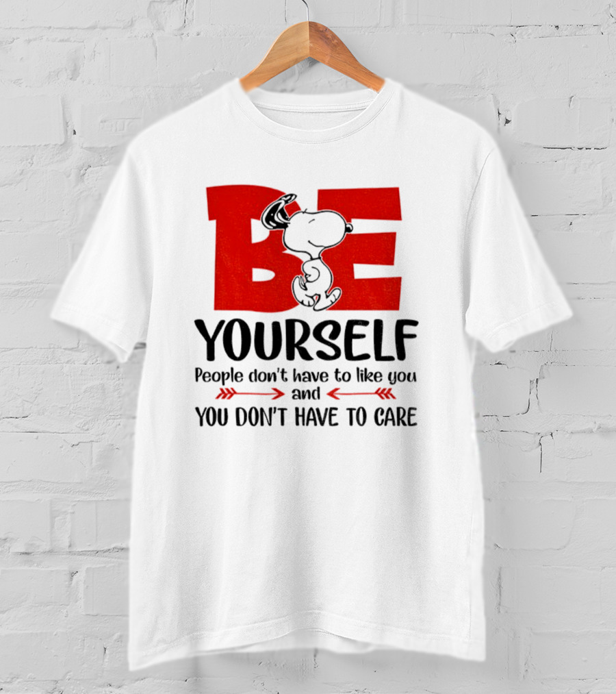Snoopy Be Yourself People Don’t Have To Like You You Don’t Have To Care T-Shirt