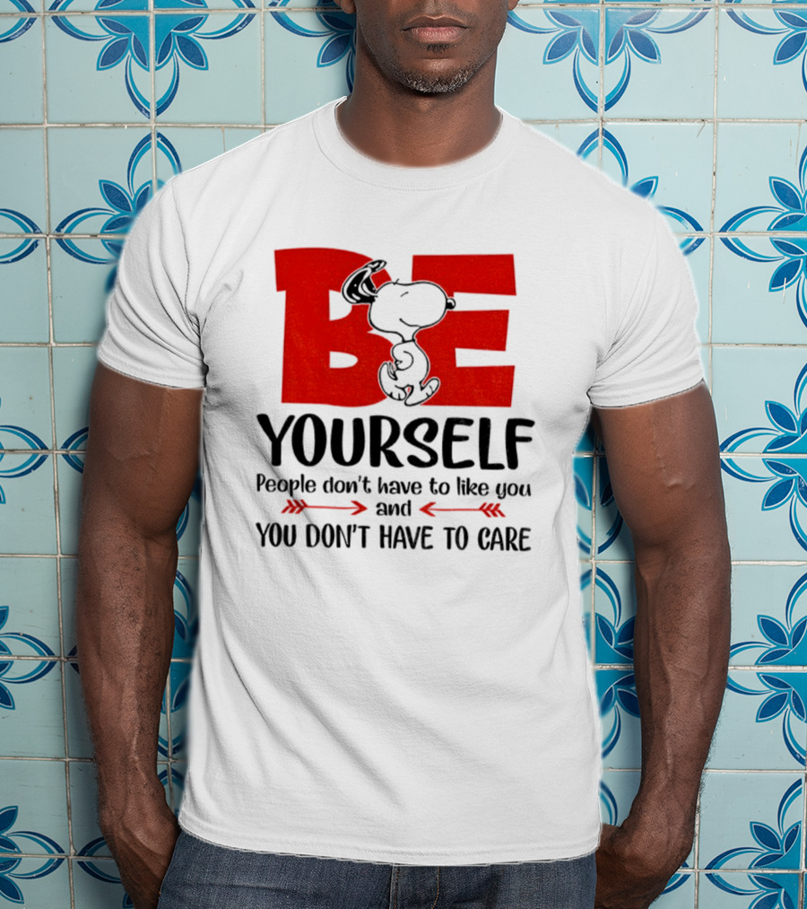 Snoopy Be Yourself People Don’t Have To Like You You Don’t Have To Care T-Shirt