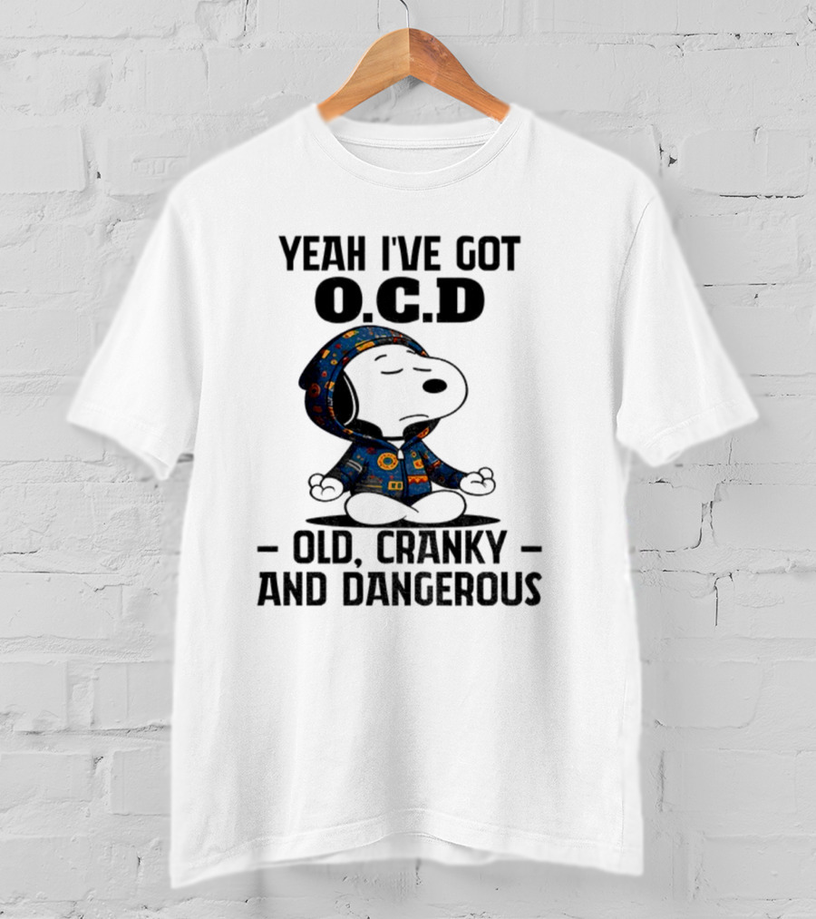 Snoopy Yeah I’ve Got OCD Old Cranky And Dangerous Peanuts Character T-Shirt