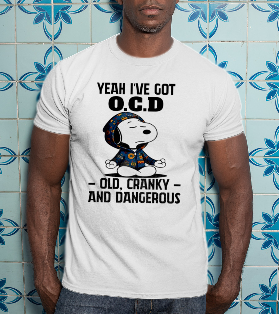 Snoopy Yeah I’ve Got OCD Old Cranky And Dangerous Peanuts Character T-Shirt