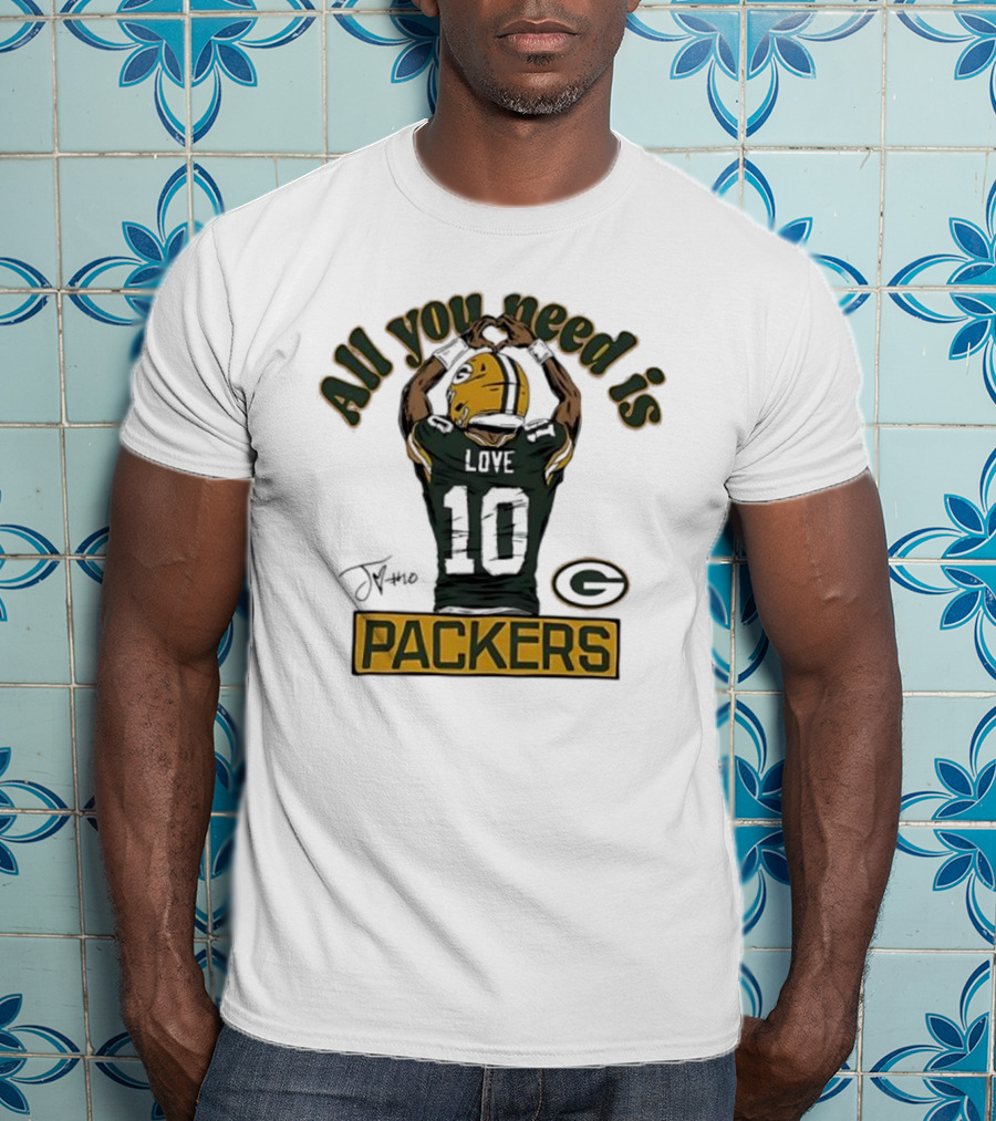 All You Need Is Packers Jordan Love 10 Packers T-Shirt