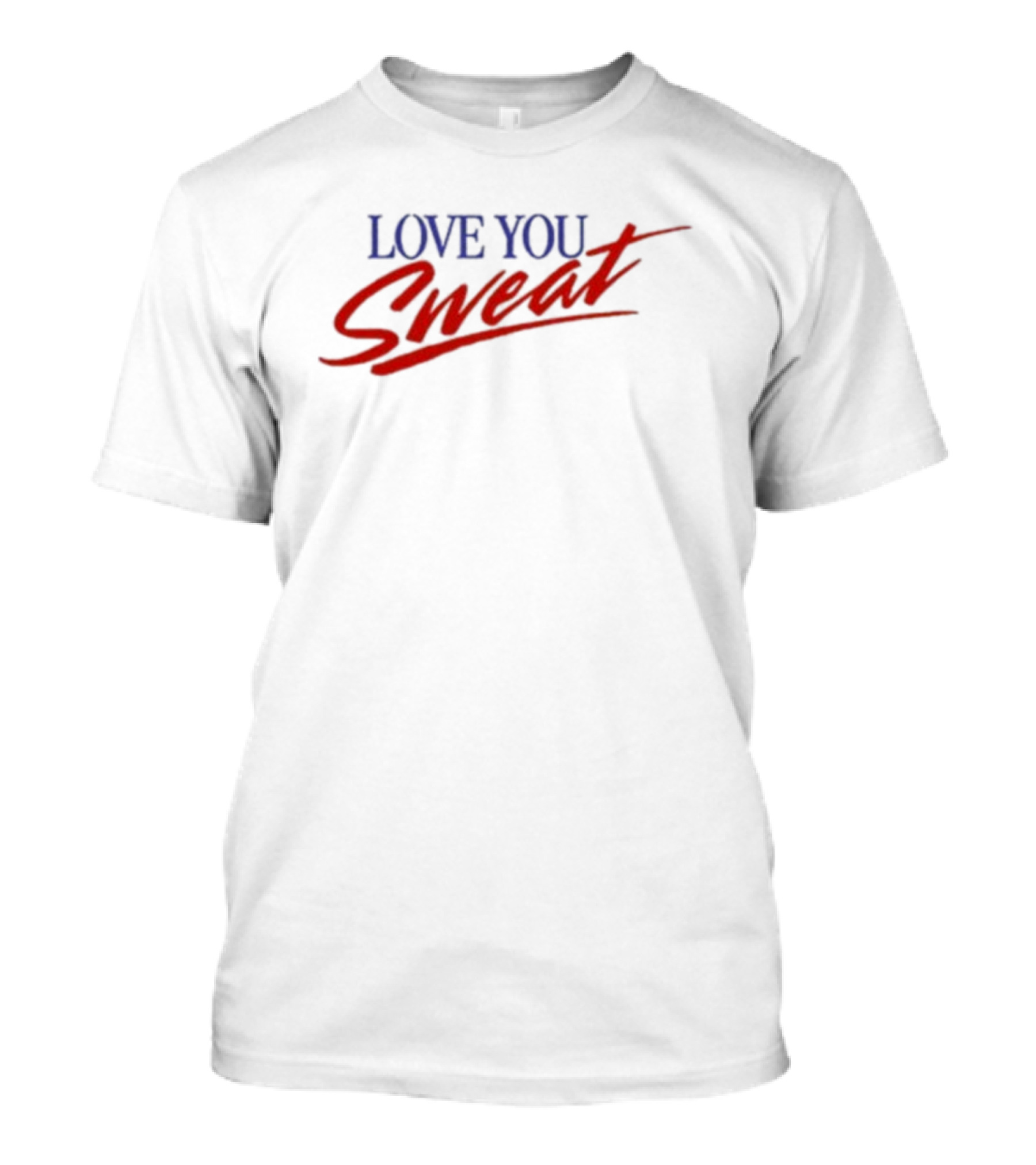 LOVE YOU SWEAT T-Shirt