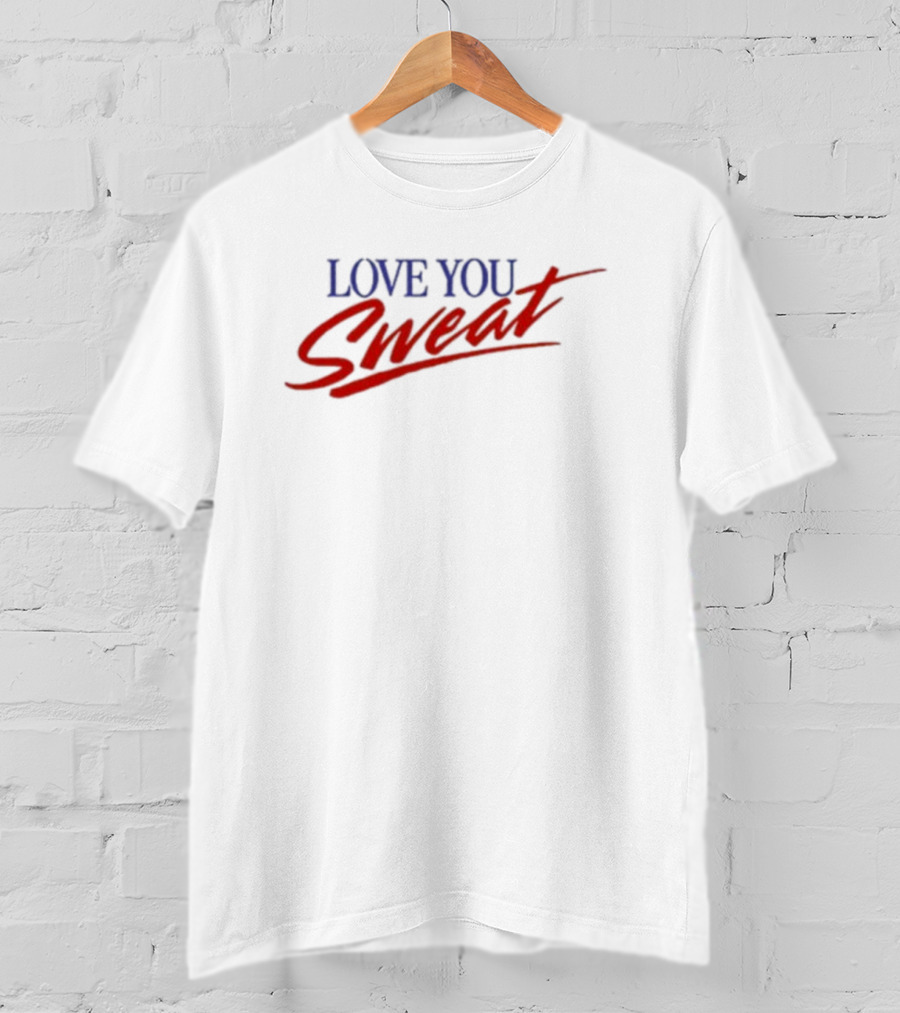 LOVE YOU SWEAT T-Shirt
