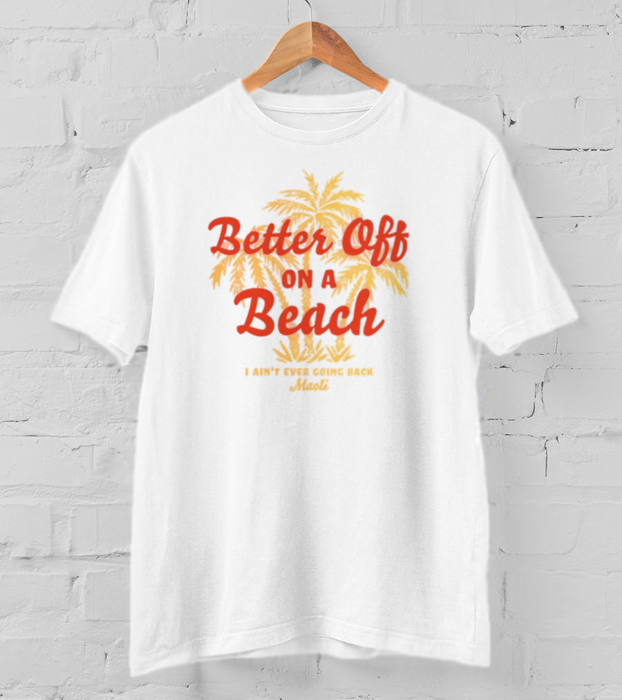 Better Off On A Beach Maoli Can't Work Under Pressure T-Shirt
