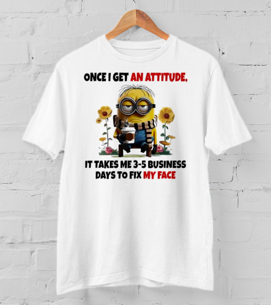 Minion Attitude 3-5 Business Days Fix Face T-Shirt