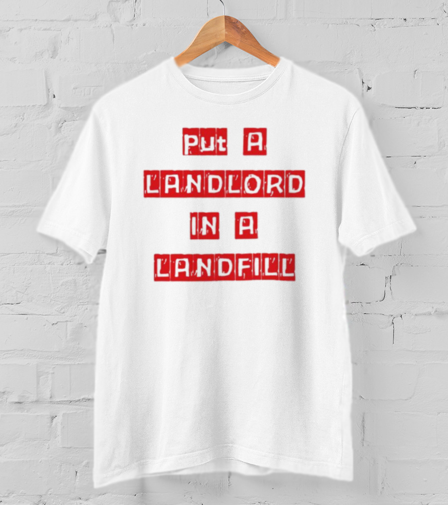 Put A Landlord In A Landfill Text Block Styling T-Shirt