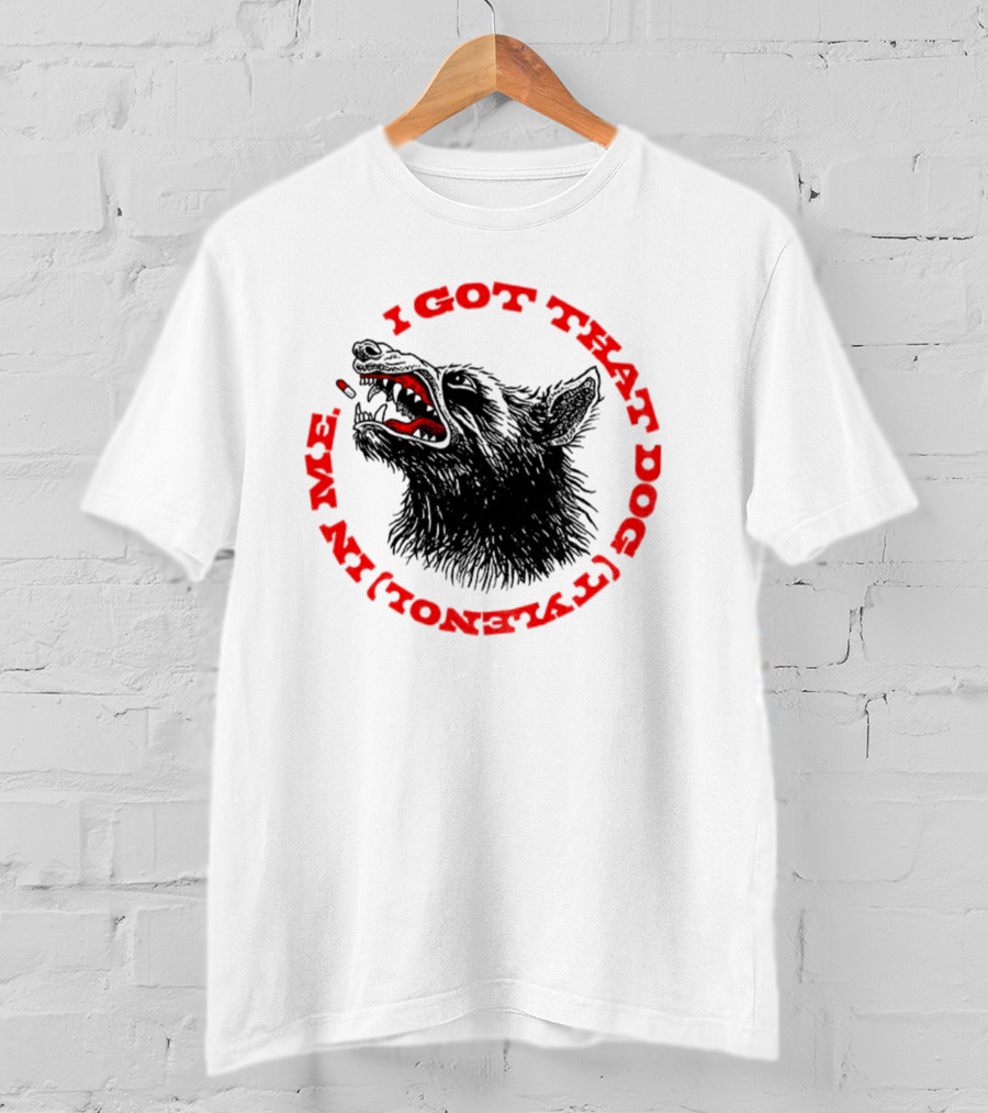 I Got That Dog Tylenol Acetaminophen In Me Wolf T-Shirt