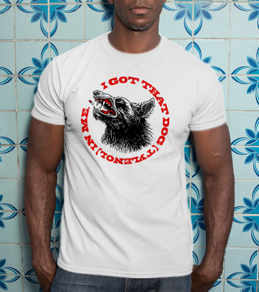 I Got That Dog Tylenol Acetaminophen In Me Wolf T-Shirt