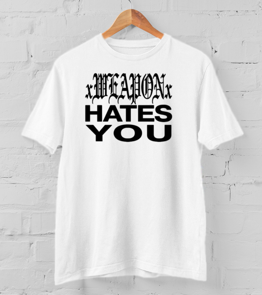Xweaponx Hates You Bold Gothic Style Text T-Shirt