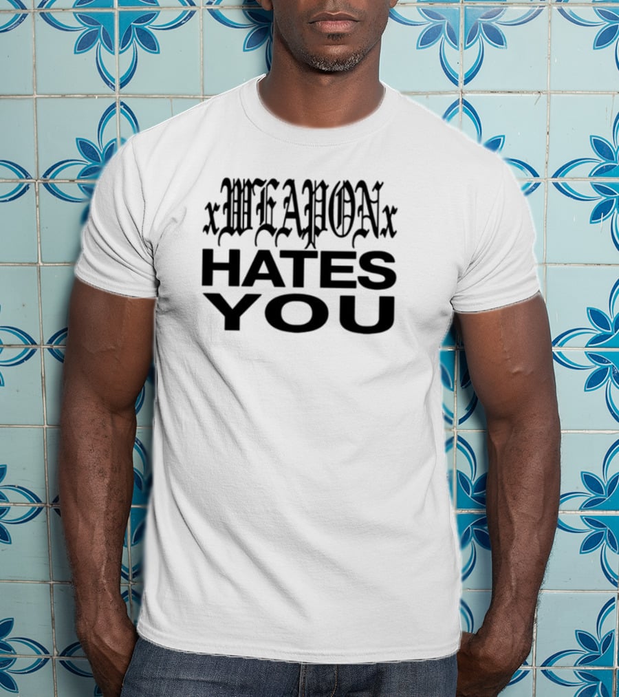 Xweaponx Hates You Bold Gothic Style Text T-Shirt