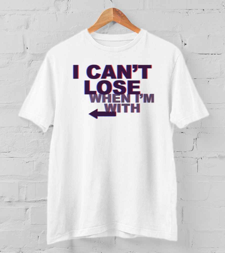I Can't Lose When I'm With Arrow Left T-Shirt