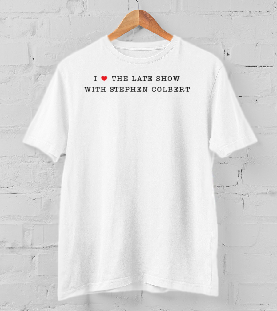 I Heart The Late Show With Stephen Colbert Fans T-Shirt