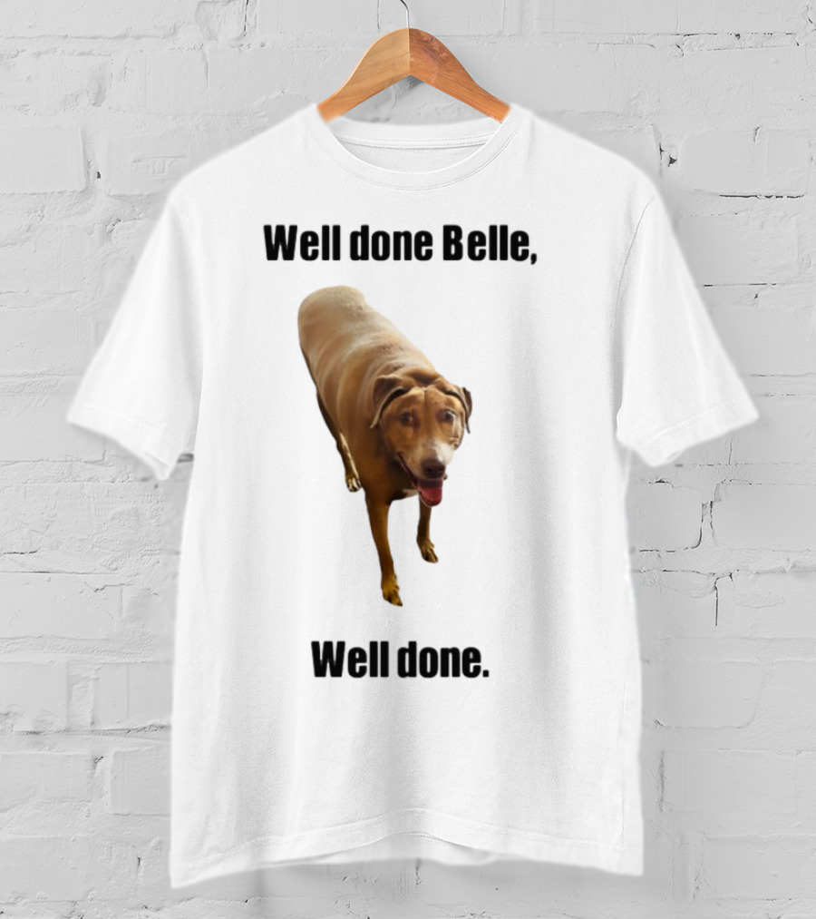 Well Done Belle Well Done Dog Happy Canine T-Shirt