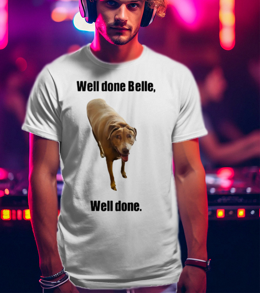 Well Done Belle Well Done Dog Happy Canine T-Shirt