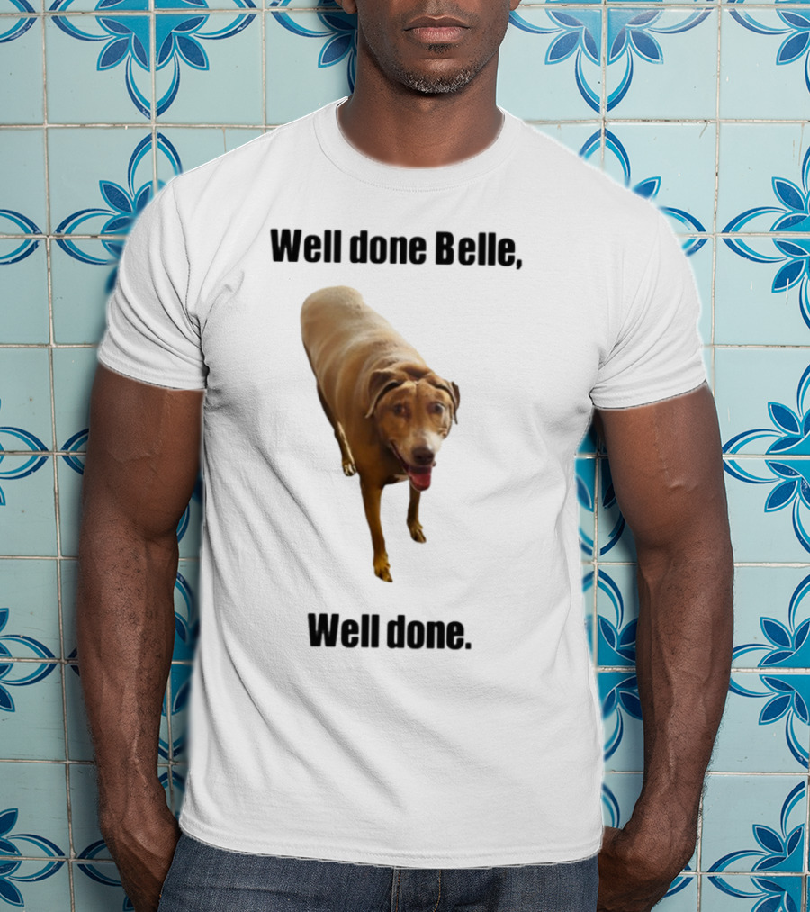 Well Done Belle Well Done Dog Happy Canine T-Shirt