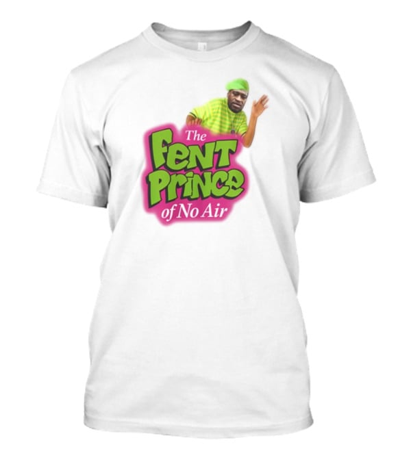 The Fent Prince Of No Air Bruhtees T-Shirt