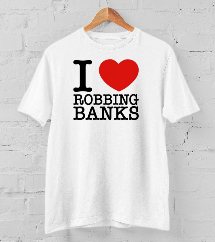 I Heart Robbing Banks T-Shirt