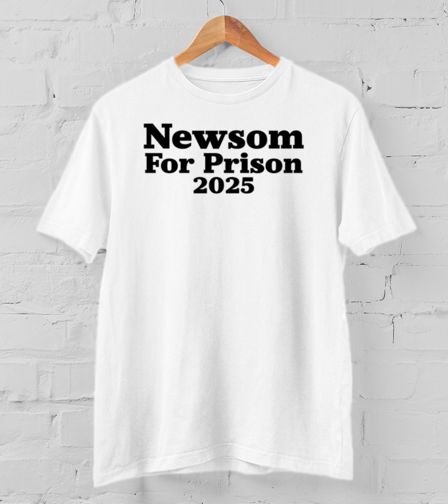 Newsom For Prison 2025 T-Shirt