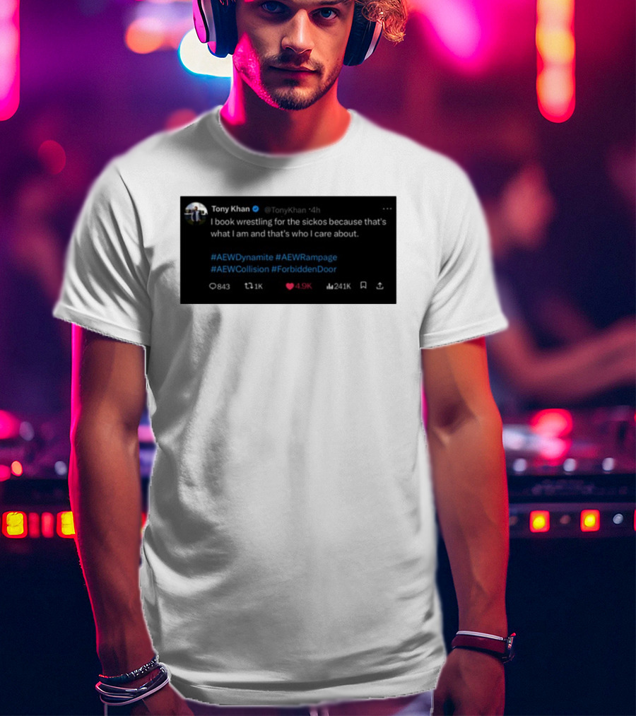 Tony Khan I Book Wrestling For The Sickos AEW Dynamite Rampage Collision Forbidden Door T-Shirt