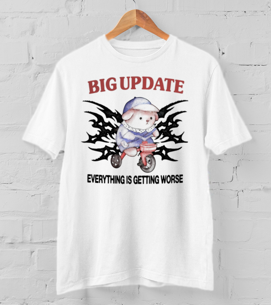 Big Update Bear Everything Is Getting Worse T-Shirt