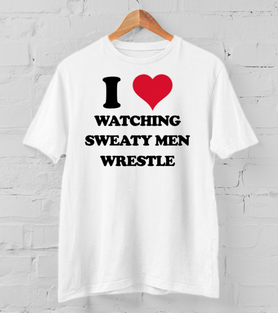 I Love Ing Sweaty Men Wrestle T-Shirt