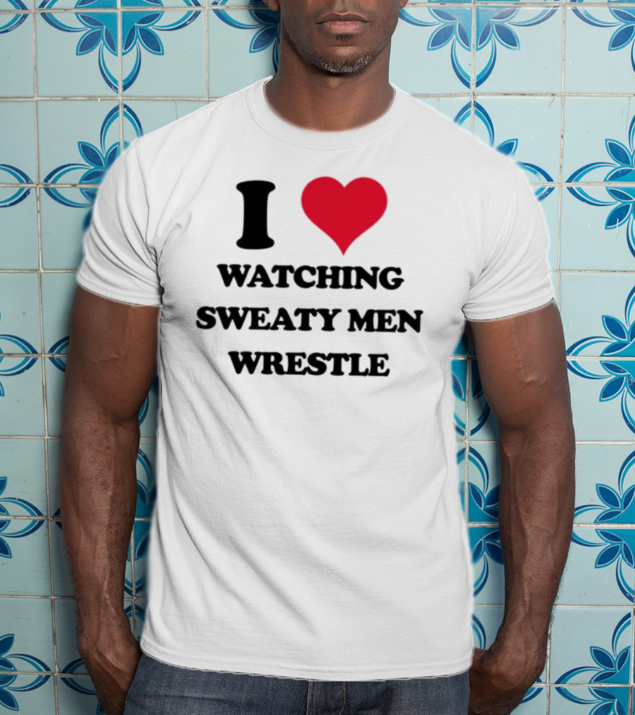 I Love Ing Sweaty Men Wrestle T-Shirt
