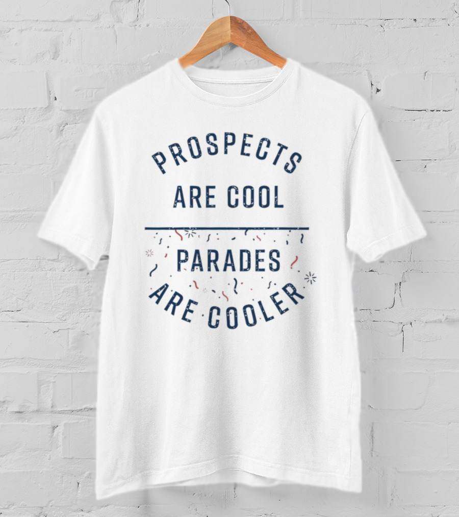 Prospects Are Cool Parades Are Cooler Confetti Celebration T-Shirt