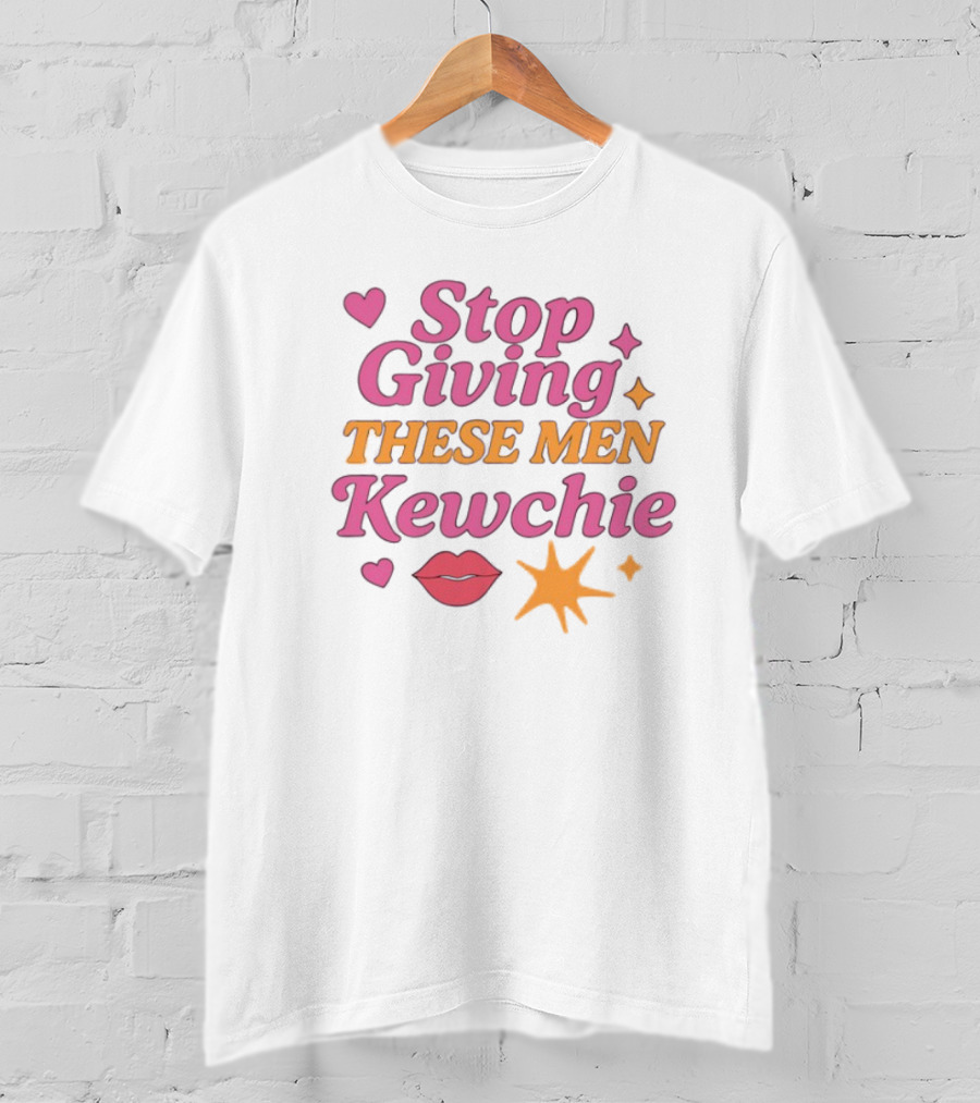 Stop Giving These Men Kewchie Hearts Lips Stars T-Shirt