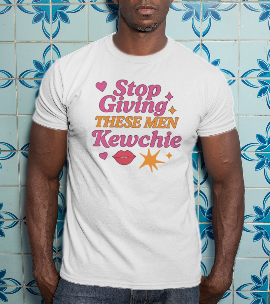 Stop Giving These Men Kewchie Hearts Lips Stars T-Shirt