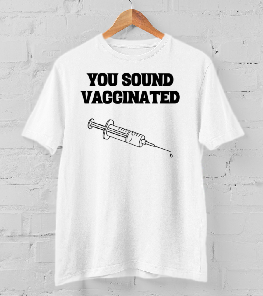 You Sound Vaccinated Syringe Graphic T-Shirt