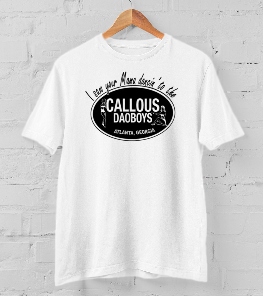 I Saw Your Mama Dancin To The Callous Daoboys Atlanta Georgia T-Shirt