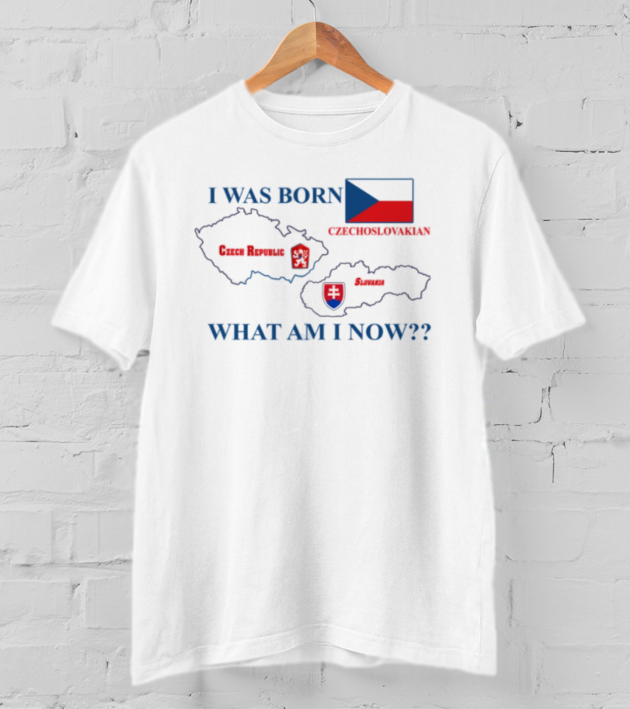 I Was Born Czechoslovakia Czech Republic Slovakia What Am I Now Map Flags T-Shirt