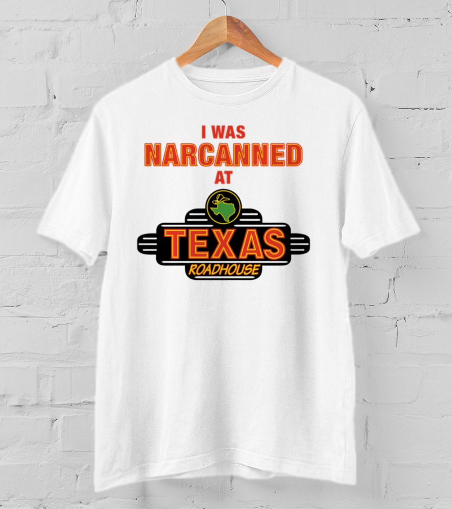 I Was Narcanned At Texas Roadhouse Restaurant Drug Overdose Awareness T-Shirt