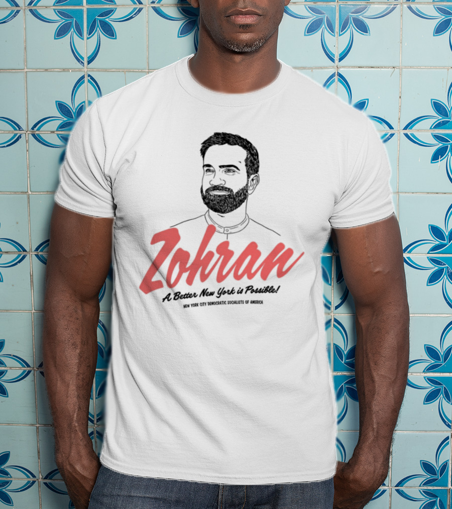 Zohran A Better New York Is Possible New York City Democratic Socialists Of America T-Shirt