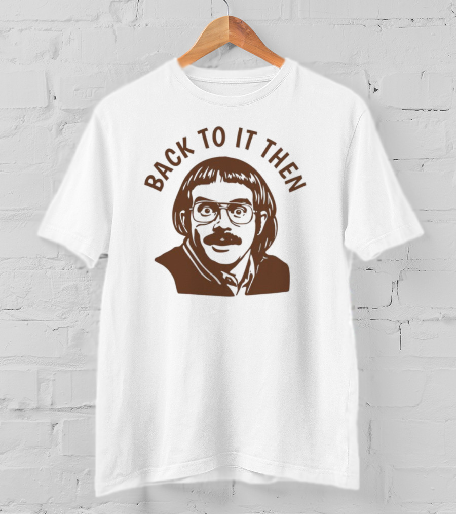 Back To It Then Motivational Portrait T-Shirt