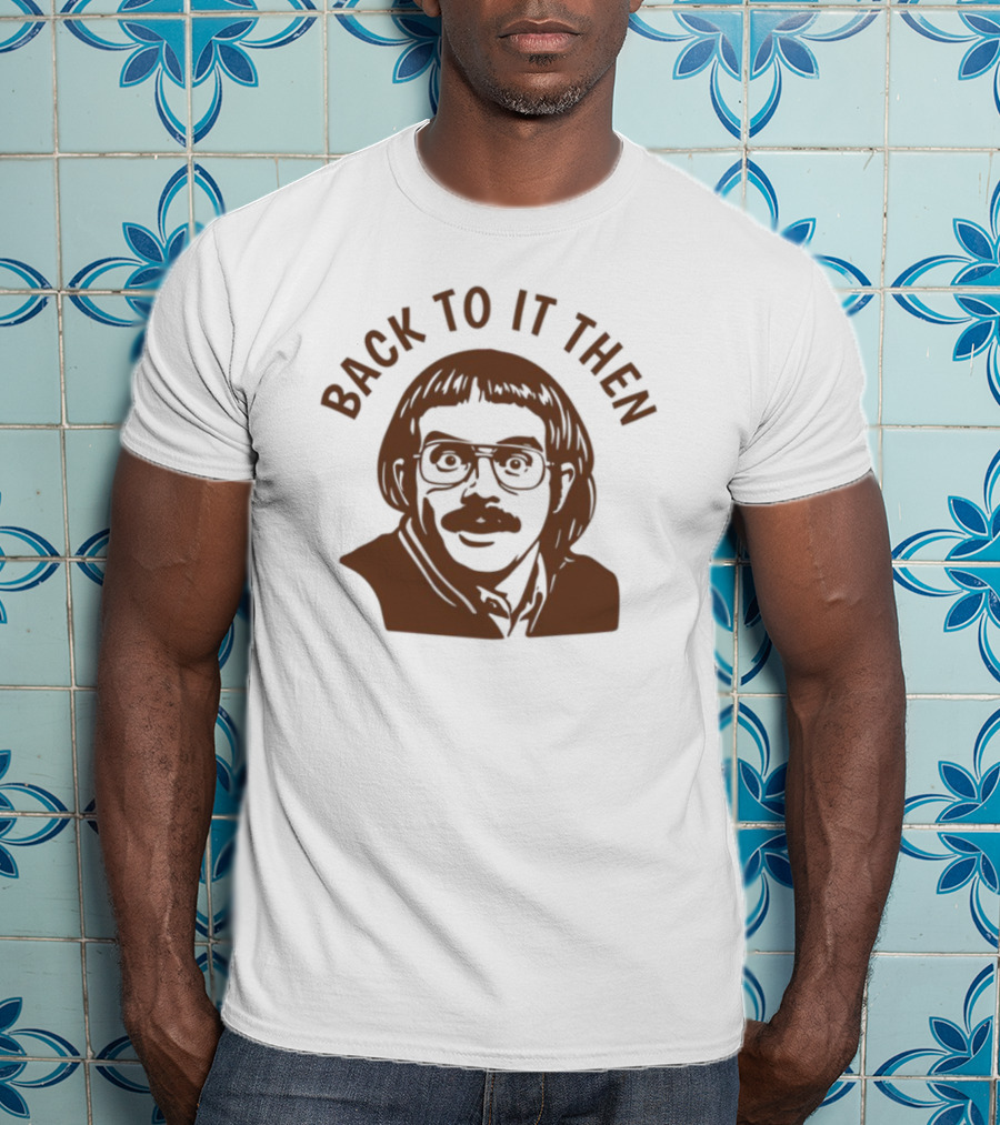 Back To It Then Motivational Portrait T-Shirt