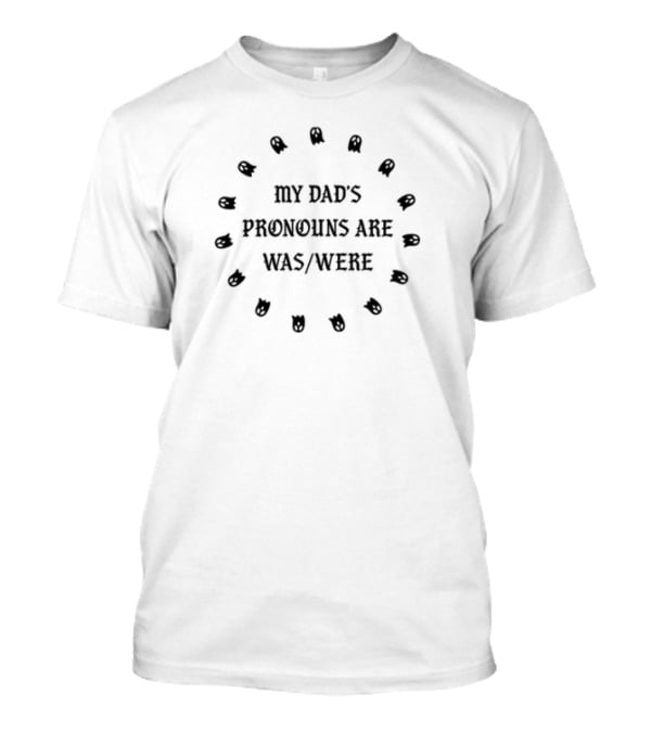 Doublecrossco My Dad's Pronouns Are Was Were Humor Typography T-Shirt