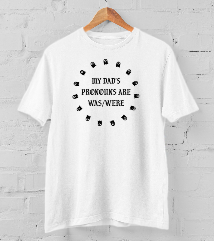 Doublecrossco My Dad's Pronouns Are Was Were Humor Typography T-Shirt