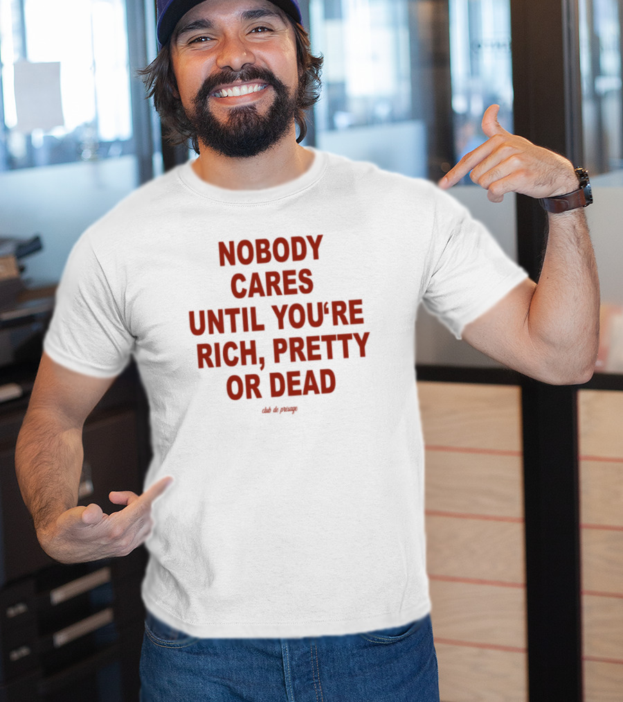 Nobody Cares Until You're Rich Pretty Or Dead Red Text Statement T-Shirt