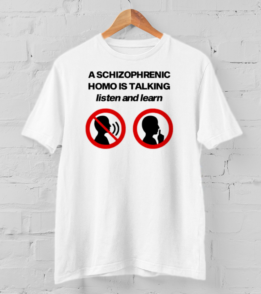 A Schizophrenic Homo Is Talking Listen And Learn LGBT Symbolism T-Shirt