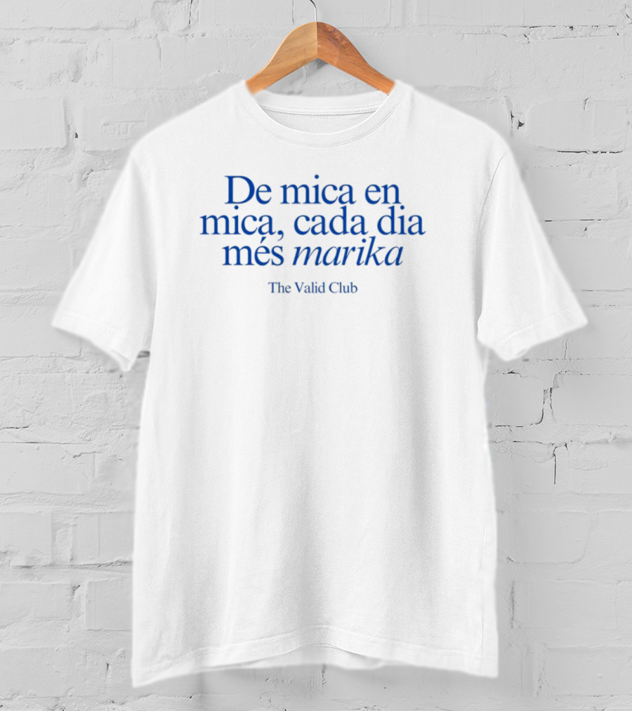 De Mica En Mica Cada Dia Més Marika The Valída Club T-Shirt